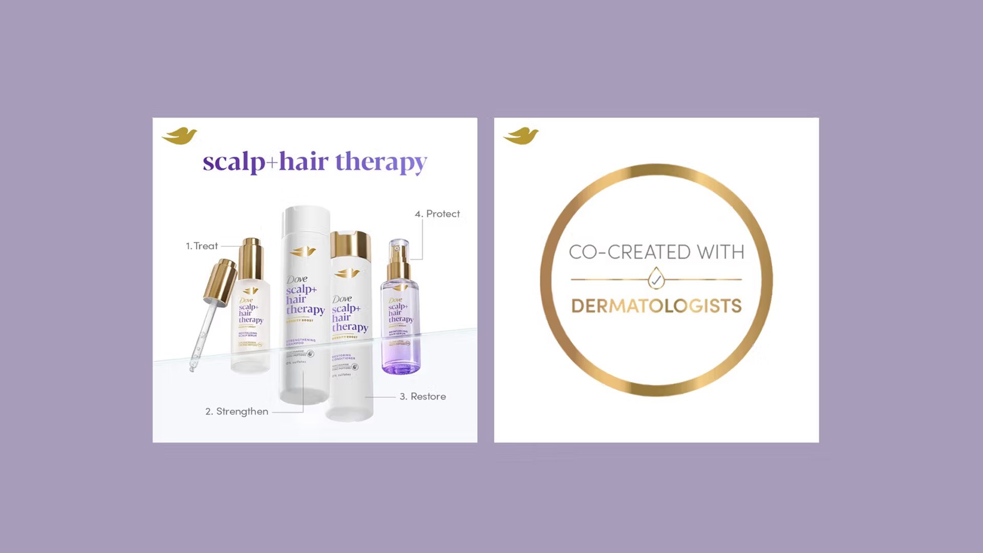 Dove Scalp + Hair Therapy  co-created with Dermatologists.